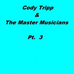Cody Tripp & the Master Musicians Pt 3