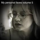 my personal faves volume 5