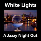 White Lights (a jazzy night out)