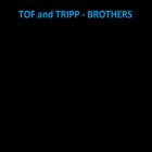 Tof and Tripp - BROTHERS