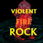 Violent Fire Rock
