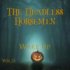 The Headless Horsemen Vol.23 Wake Up