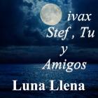 ivax,Stef,Tu y Amigos Luna Llena