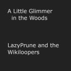 A Little Glimmer in the Woods.
